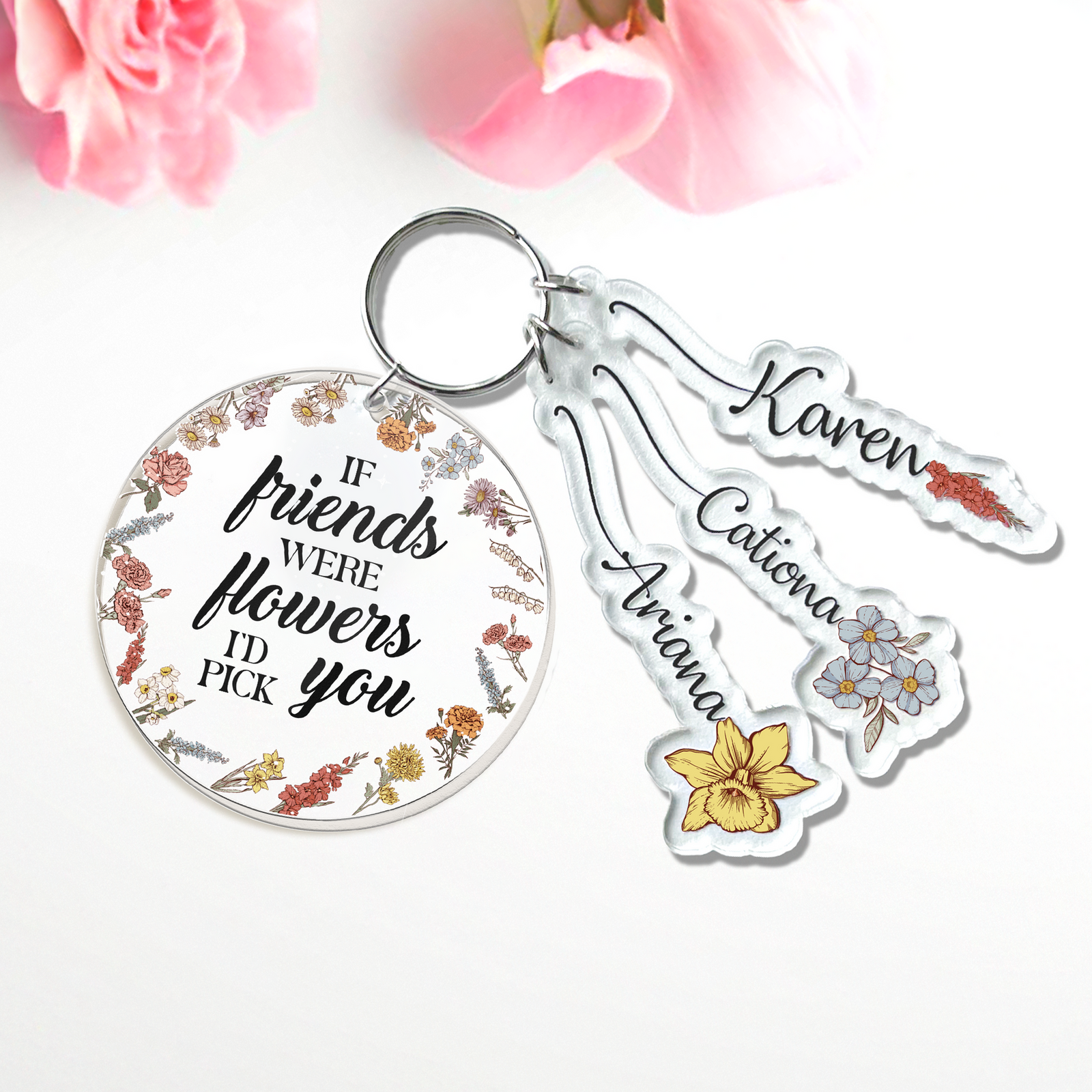 If Friends Were Flowers I'd Pick You - Personalized Acrylic Tag Keychain - Gift For Besties, Sisters, Friends