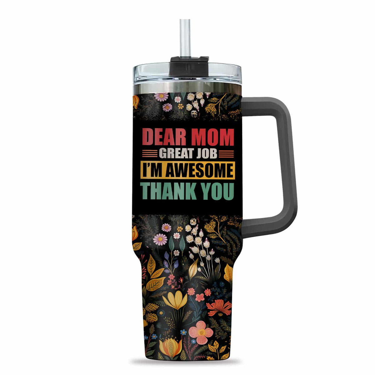 Dear Mom Great Job I'm Awesome Thank You - Personalized 40oz Tumbler - Gift For Mom, Mother's Day, Birthday Gift