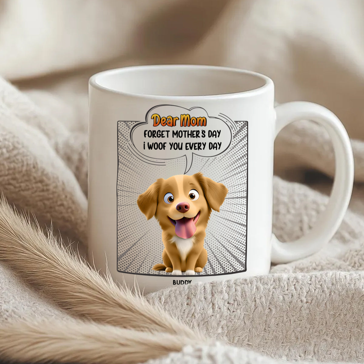 Forget Mother's Day - We Woof You Everyday - Personalized Mug 1_619a34be-f936-468e-b726-caeac1bc3bfa.jpg
