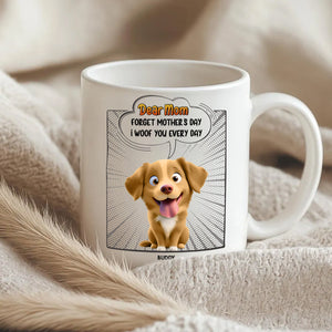 Forget Mother's Day - We Woof You Everyday - Personalized Mug 1_619a34be-f936-468e-b726-caeac1bc3bfa.jpg