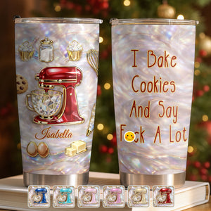 I Bake Cookies And Say F A Lot, Personalized Tumbler, Gift For Baking Lovers