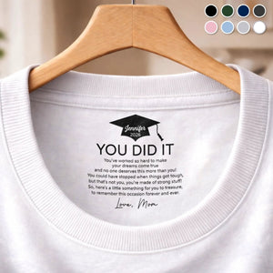 You Did It - Personalized Neck Print T Shirt - Graduation Gift For Him Or Her
