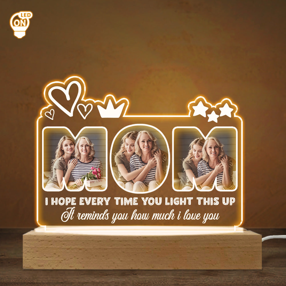 Every Time You Light This Up - Personalized 3D LED Light Wooden Base - Gift For Mother, Birthday, Mother's Day Gift