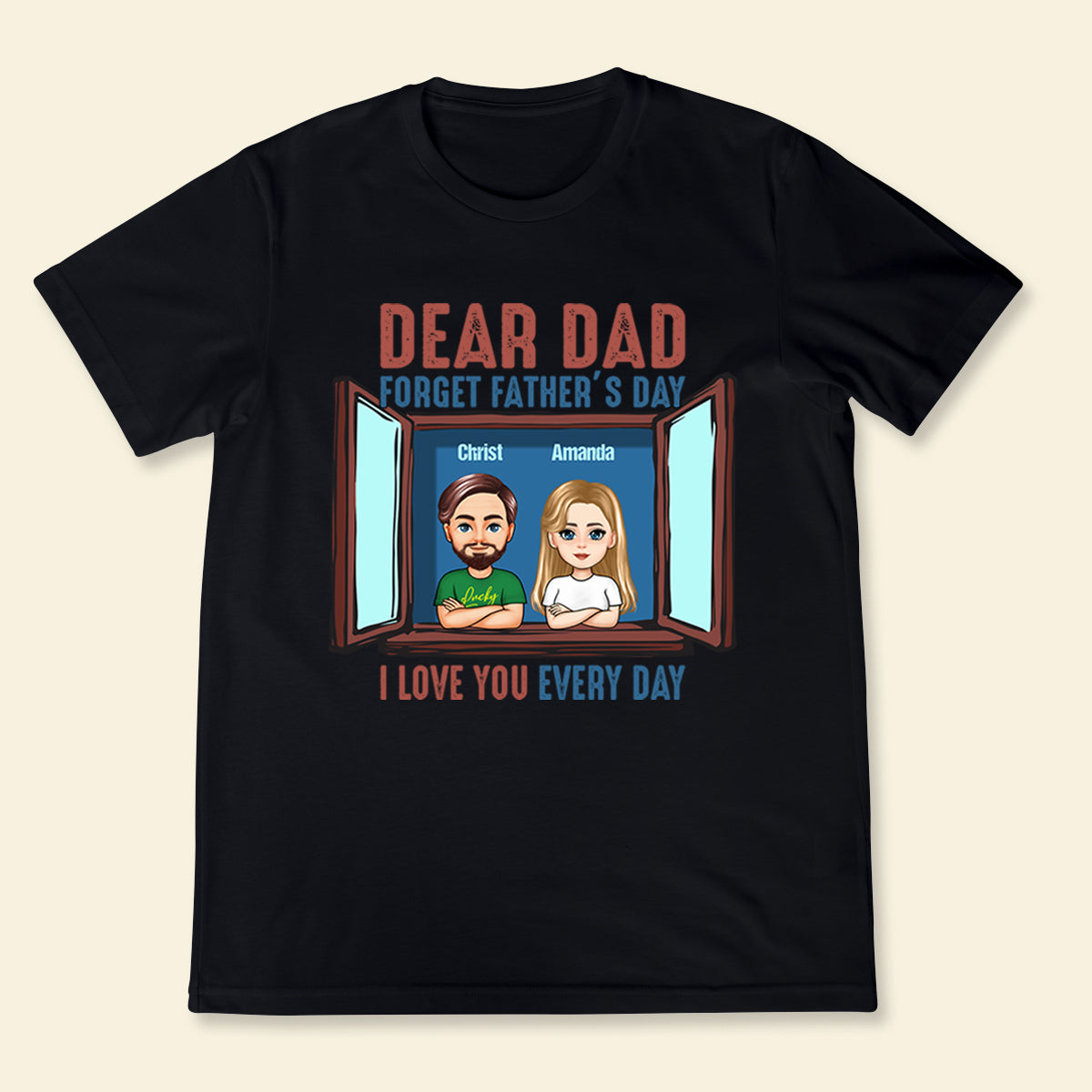 Dear Dad, I Love You Every Day - Personalized Apparel - Gift For Father, Grandpa, Father's Day