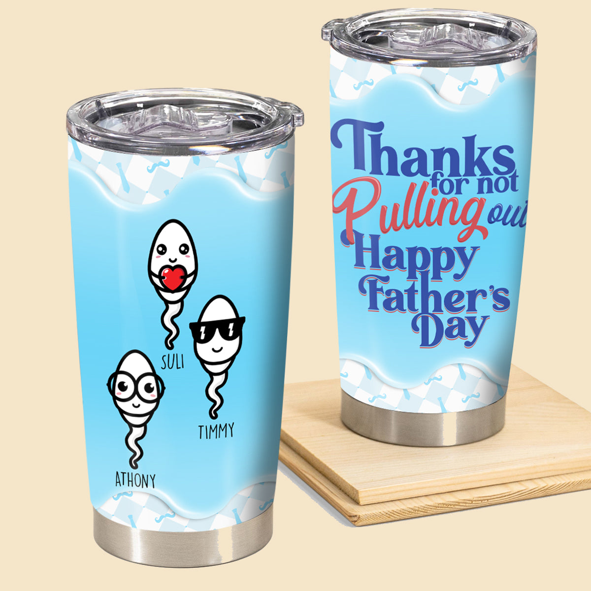 Thanks For Not Pulling Out - Personalized Tumbler - Gift For Dad, Father's Day Gift