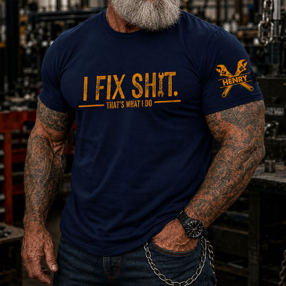 I Fix Sh!T That's What I Do - Funny T-Shirt For Men, Husband, Dad, Grandpa, Mechanic Handyman
