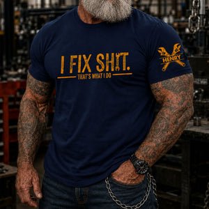 I Fix Sh!T That's What I Do - Funny T-Shirt For Men, Husband, Dad, Grandpa, Mechanic Handyman
