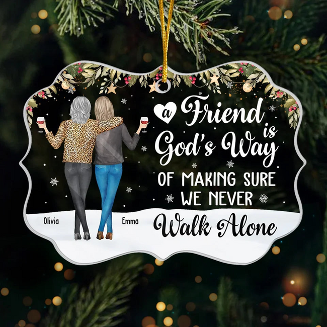 A Friend Is God's Way Of Making Sure We Never Walk Alone - Personalized Acrylic Ornament - Christmas Gift For Friends, Bestie