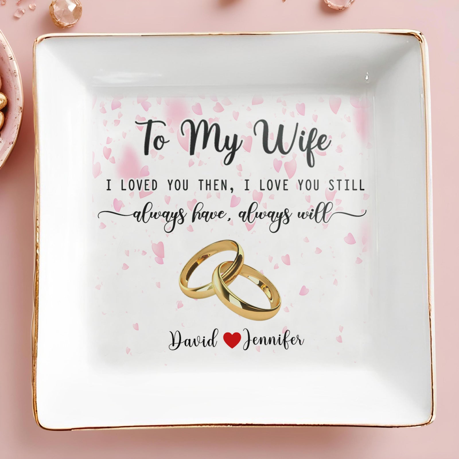 To My Wife, Always Have, Always Will - Personalized Custom Jewelry Dish - Anniversary Gift For Wife