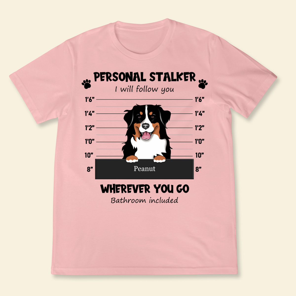 Personal Stalker I Will Follow Wherever You Go Bathroom Include Personalized T Shirt Gift For Dog Lovers, Gift For Cat Lovers