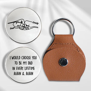 I Would Choose You To Be My Dad Again & Again - Personalized Pocket Hug - Gift For Father