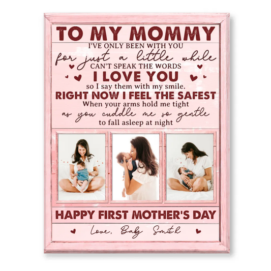 Dear Mommy Right Now I Feel The Safest, Personalized 1st Mother s Day Canvas, Dear Mommy Photo
