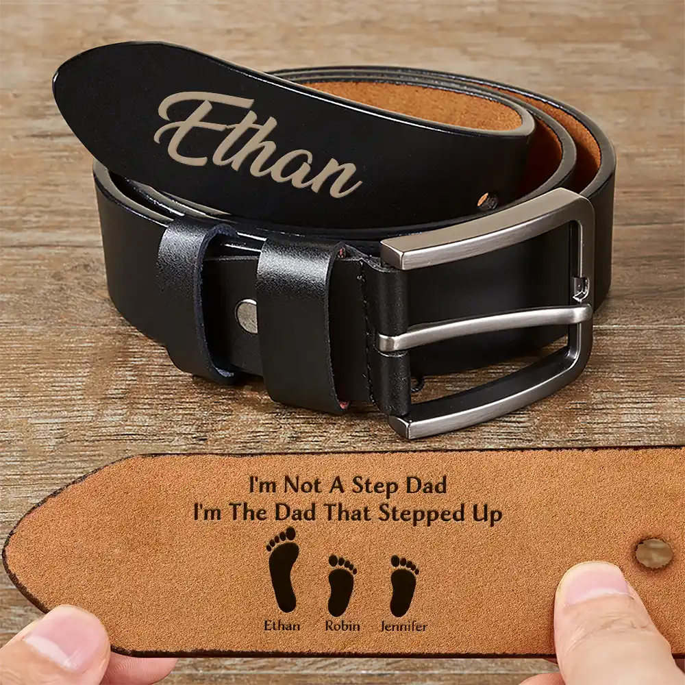 I'm Not A Step Dad I'm The Dad That Stepped Up - Personalized Engraved Leather Belt - Father's Day Gift For Stepdad