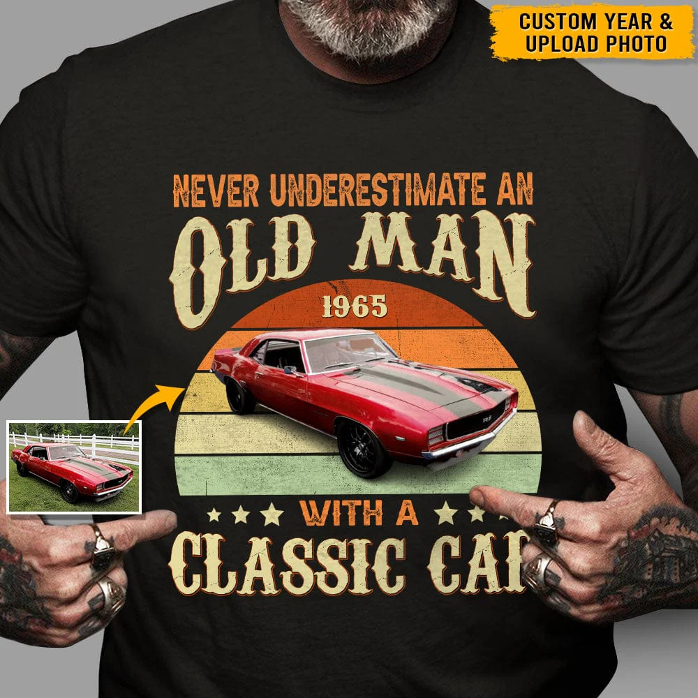 Custom Photo Never Underestimate An Old Man With A Classic Car Shirt