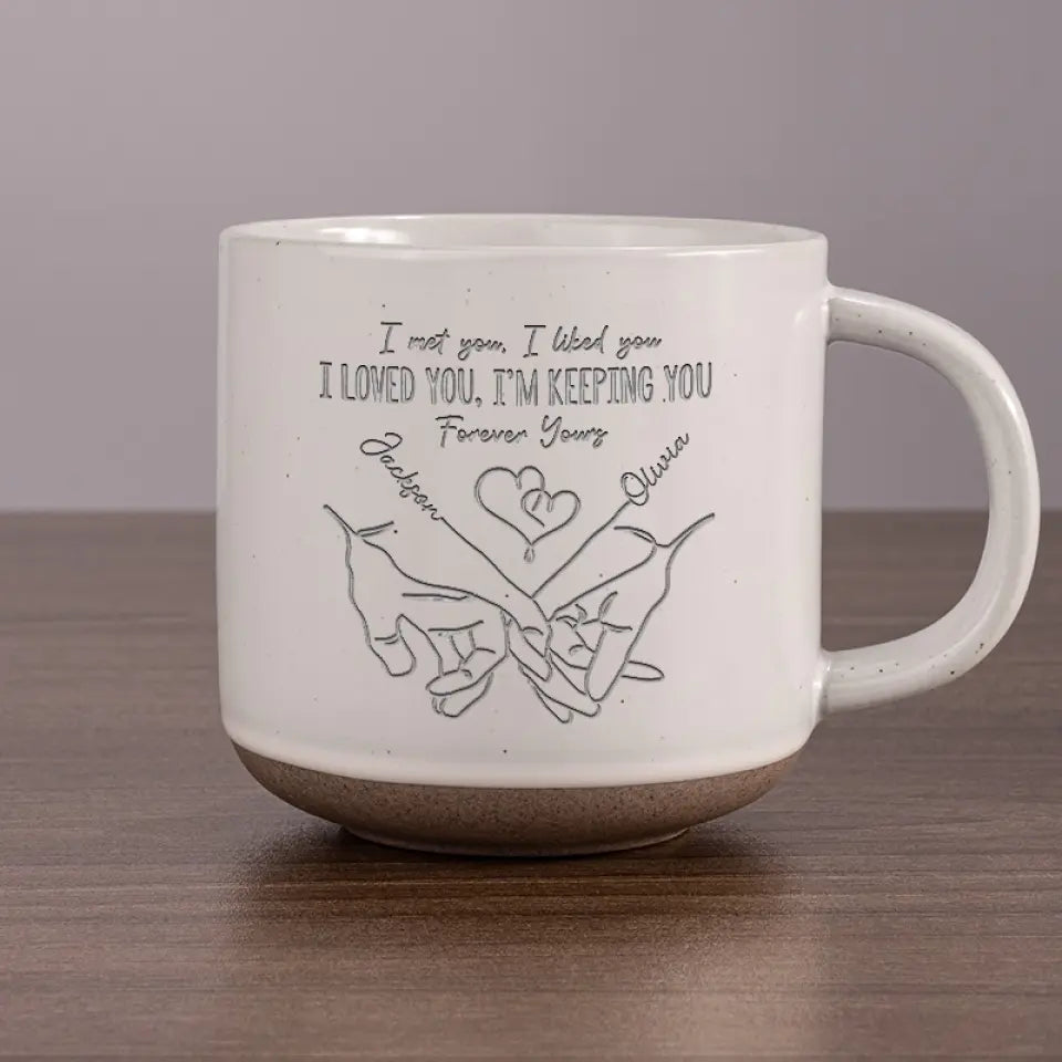 I Met You, I Like You, I'm Keeping You - Personalized Pottery Mug - Gift For Couple