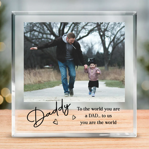 Daddy To Us You Are The World - Personalized Picture Acrylic Block - Fathers Day Gift For Daddy, Dad Plaque From Kids, Custom Photo Keepsake Gift For Dad