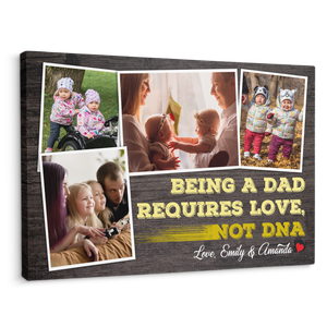 Being A Dad Requires Love, Not DNA - Personalized Canvas - Gift For Dad, Father's Day, Birthday Gift