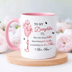 The Only Thing Better is Watching You Be a Mom - Personalized Mug - Custom Birth Month Flower, Heartfelt Mother's Day Gift for Daughter