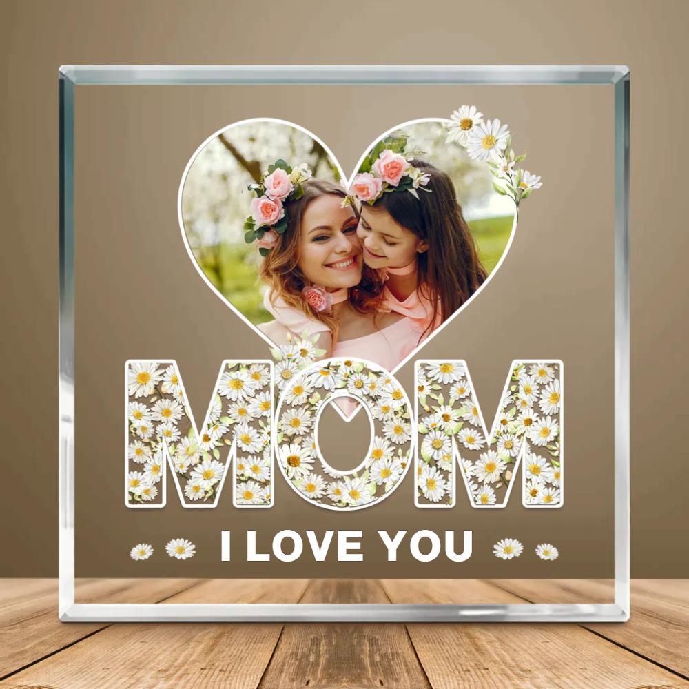 Mom I Love You Daisy Flower - Personalized Acrylic Plaque - Gift For Mom, Mother's Day, Birthday Gift