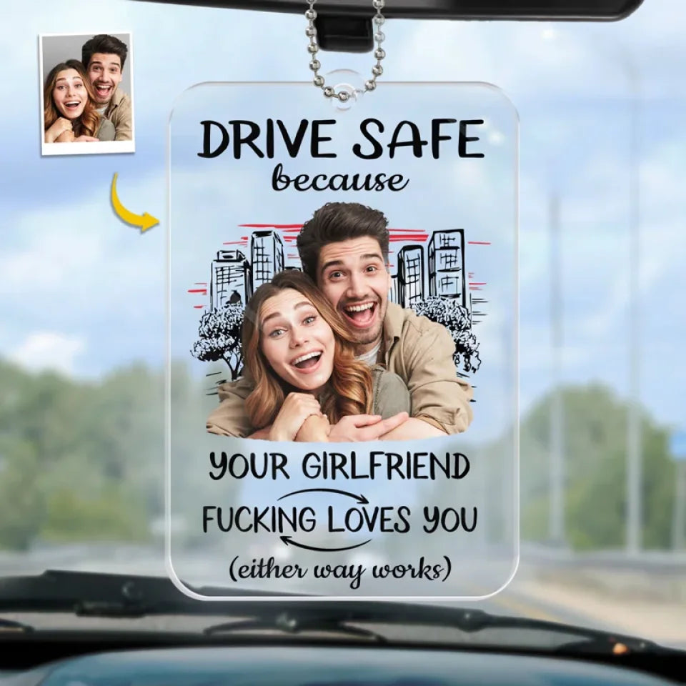 Drive Safe Because I Love You Custom Photo - Personalized Car Ornament - Gift For Boyfriend, Valentine's Gift