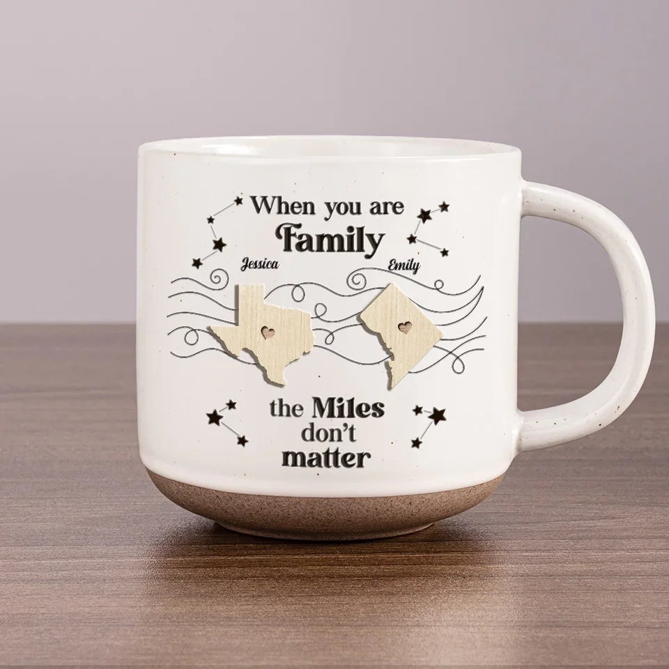 When You Are Family, The Miles Don't Matter - Personalized Pottery Mug - Gift For Family, Friends, Sisters Bestie, Long Distance Gift
