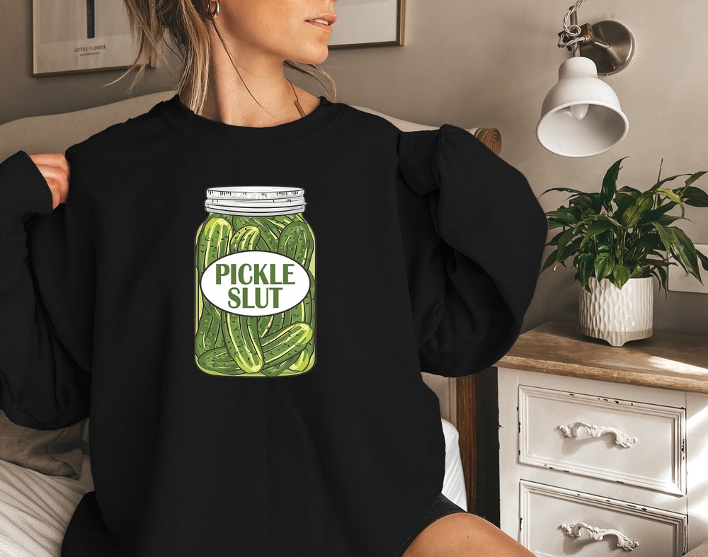 Pickle Slut Sweatshirt Hoodie T-shirt 1.jpg