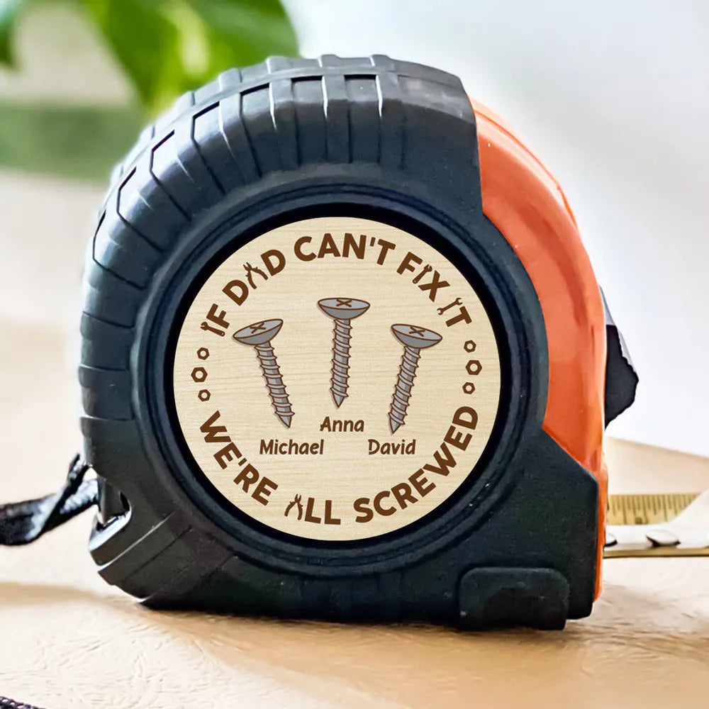 If Dad Can't Fix It, We're All Screwed - Personalized Tape Measure - Father's Day, Birthday Gift For Dad, Grandpa