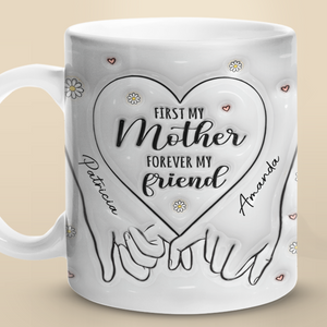 Mother Forever My Friend - Personalized 3D Inflated Effect Printed Mug - Gift For Mother
