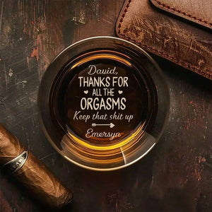 Thanks For All The Orgasms - Personalized Engraved Whiskey Glass Anniversary Gift For Him, Couple Gift Valentine's Day Gift