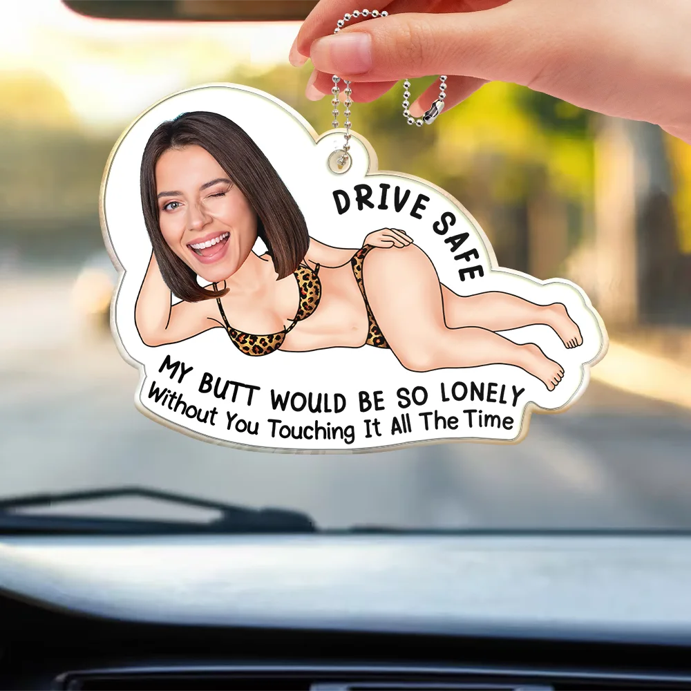 Custom Photo Drive Safe My Butt Would Be So Lonely Without You - Personalized Acrylic Car Hanger 1d50de34-0732-4d8c-9c3b-7545ea7a850e-CustomPhotoDriveSafeMyButtWouldBeSoLonelyWithoutYou-Mk2_0f657876-22af-460f-ba17-9d1cd4460fb4.png