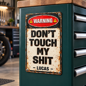 Warning Don’t Touch My Sh*t Metal Sign - Funny Personalized Garage Gifts For Family, Friends 1eb3e2a3-1ffe-413a-91e3-0048b016b9b0-Bi-n-c-nh-b-o-kim-lo-i-tr-n-t-2.png
