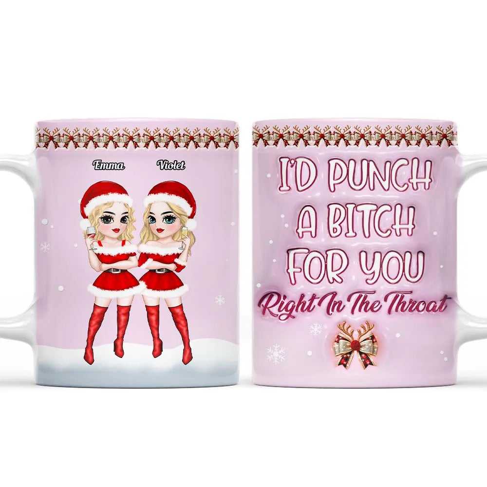 I'd Punch Right In The Throat Christmas Sisters Besties - Personalized 3D Inflated Effect Printed Mug - Christmas Gift For Sisters, Besties