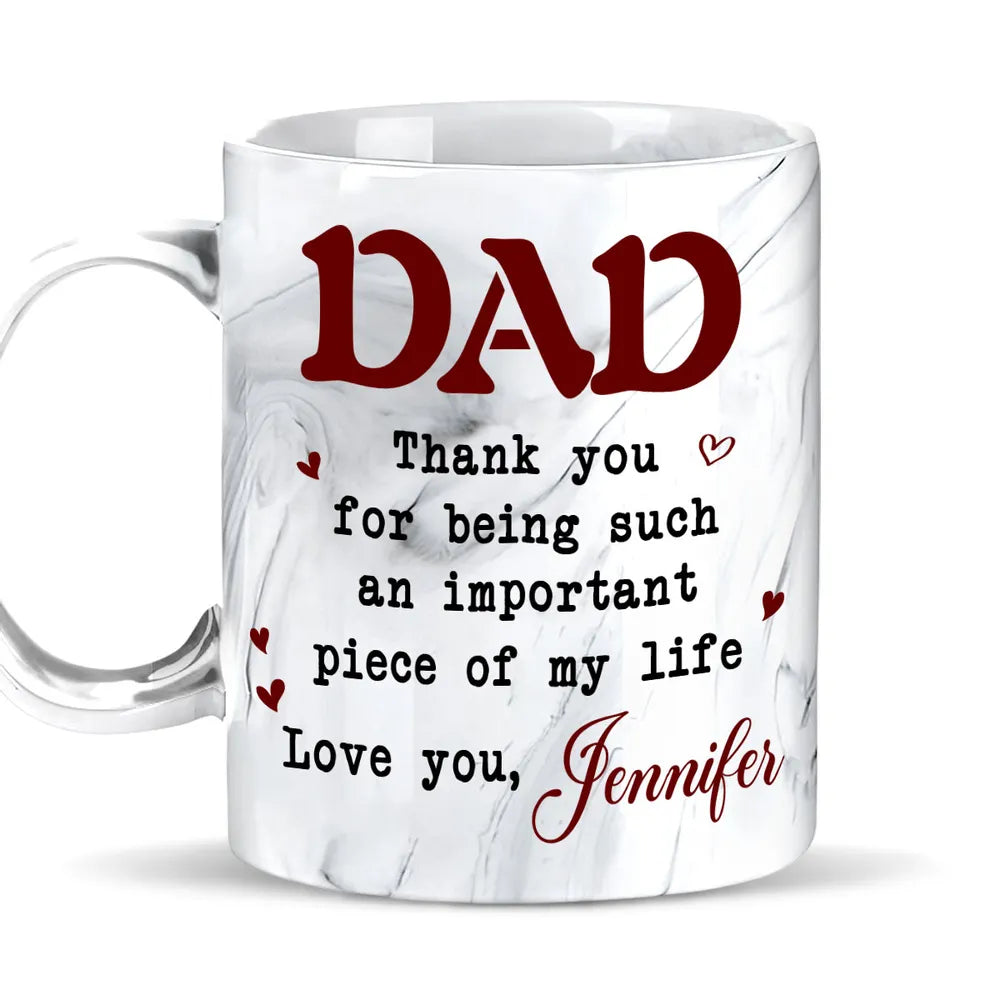 Dad An Important Piece Of My Life - Personalized Marble Mug - Gift For Dad, Papa, Father's Day Gift