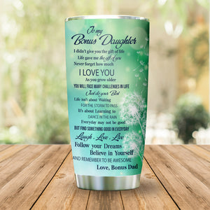Gift For Bonus Daughter Tumbler, Dandelion To My Bonus Daughter Never Forget How Much I Love You 21.4.jpg