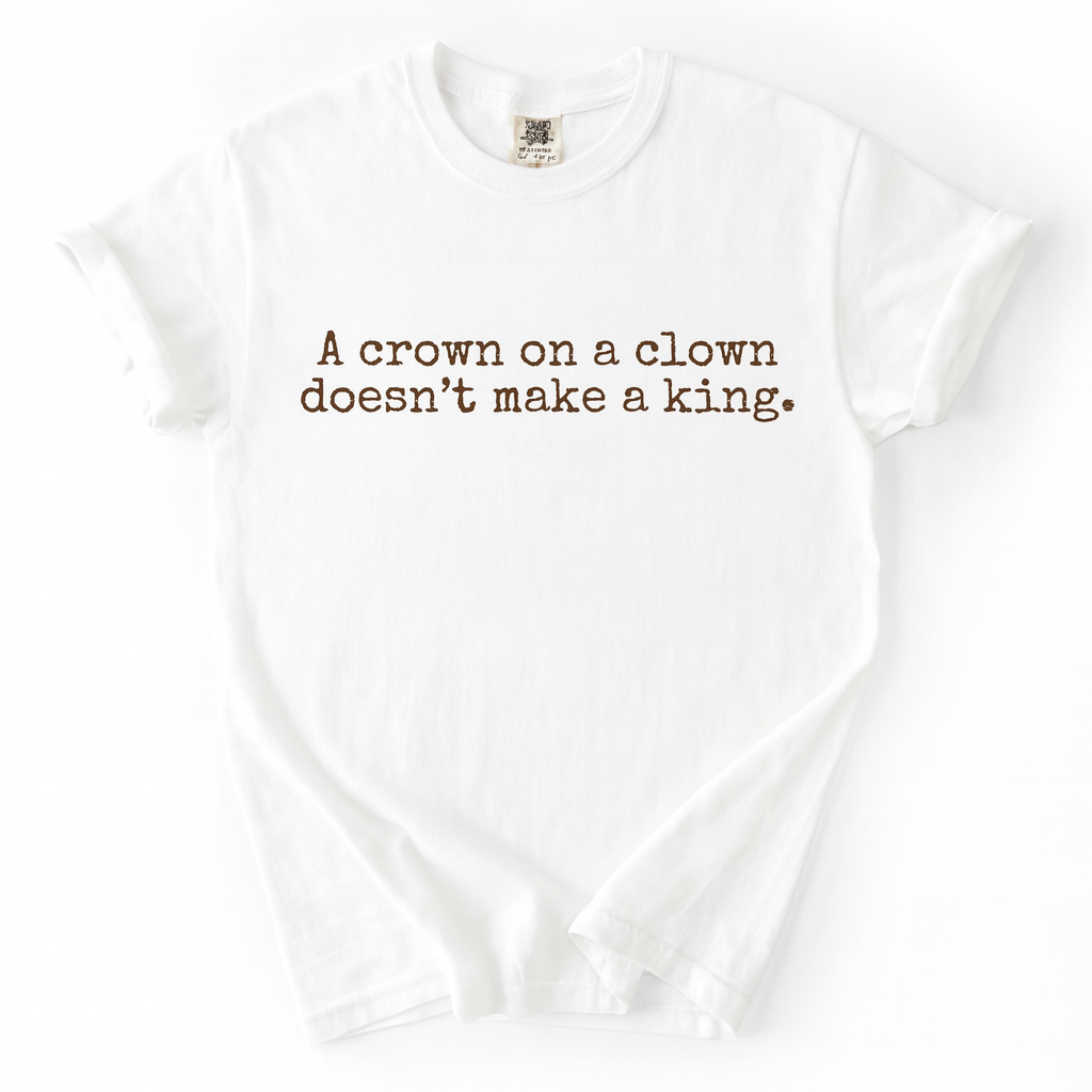 A Crown On A Clown Doesn't Make A King, No Kings In America Shirt