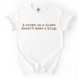 A Crown On A Clown Doesn't Make A King, No Kings In America Shirt