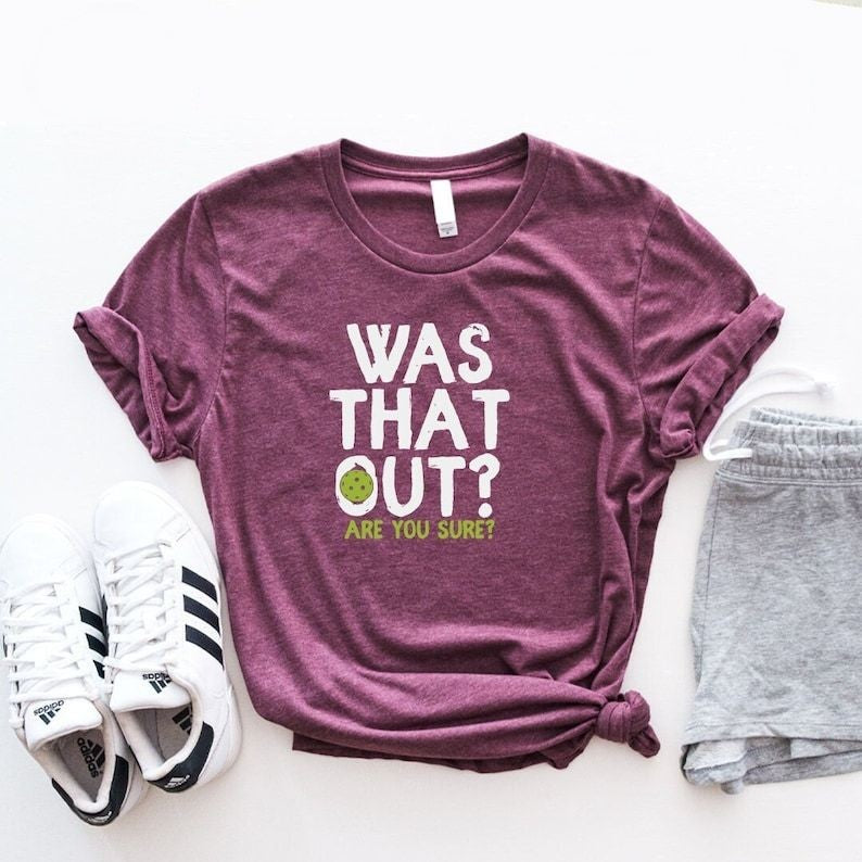 Was That Out Shirt, Are You Sure Shirt, Pickleball Team Shirt, Racquetball Shirt, Pickleball Coach Gift, Pickleball Player Shirt, Sport Tee