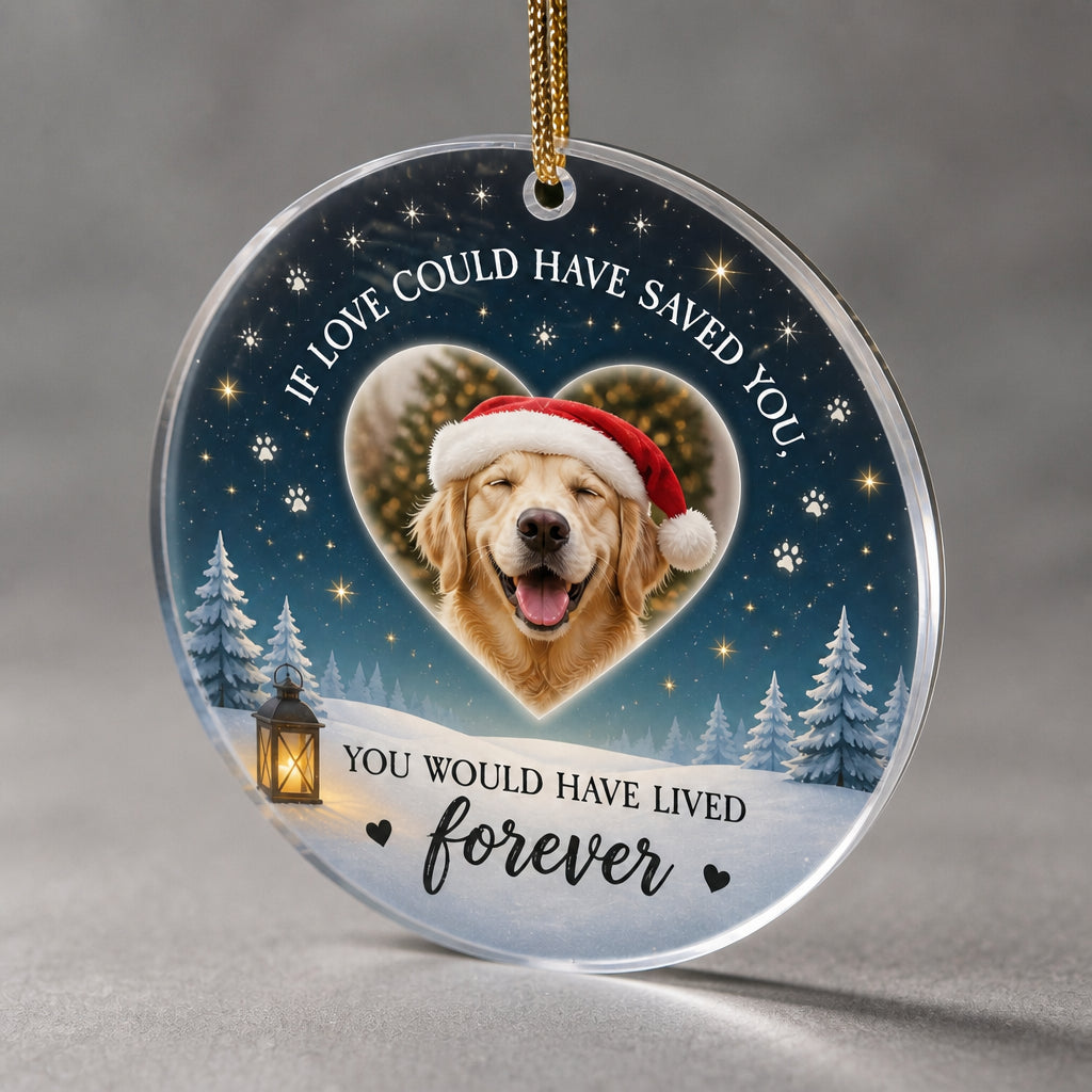 Pet Memorial Photo Ornament – If Love Could Have Saved You - Personalized Transparent Acrylic Ornament 24fac8c2-1987-4737-8583-6fc12f928dd8.jpg
