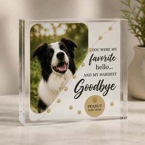Pet Memorial Acrylic Plaque – Favorite Hello, Hardest Goodbye - Personalized Acrylic Plaque 29864bf6-22f5-44ce-a6bf-005f6bdab81a.jpg
