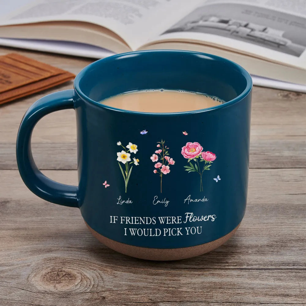 You're The Flower That I'd Picked - Personalized Pottery Mug - Gift For Sisters, Besties