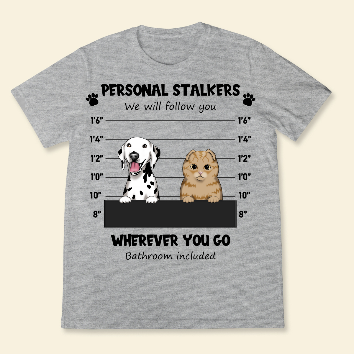 Personal Stalker I Will Follow Wherever You Go Bathroom Include Personalized T Shirt Gift For Dog Lovers, Gift For Cat Lovers