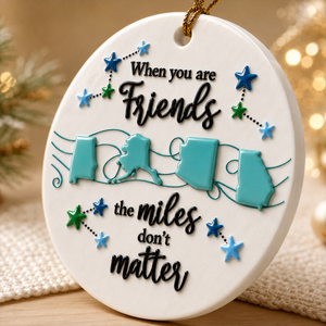 When You Are Friends Miles Don't Matter Christmas - Real 3D Ceramic Ornament