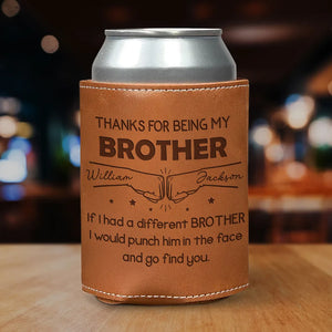 Thanks For Being My Brother - Personalized Leather Can Cooler - Gift For Brother