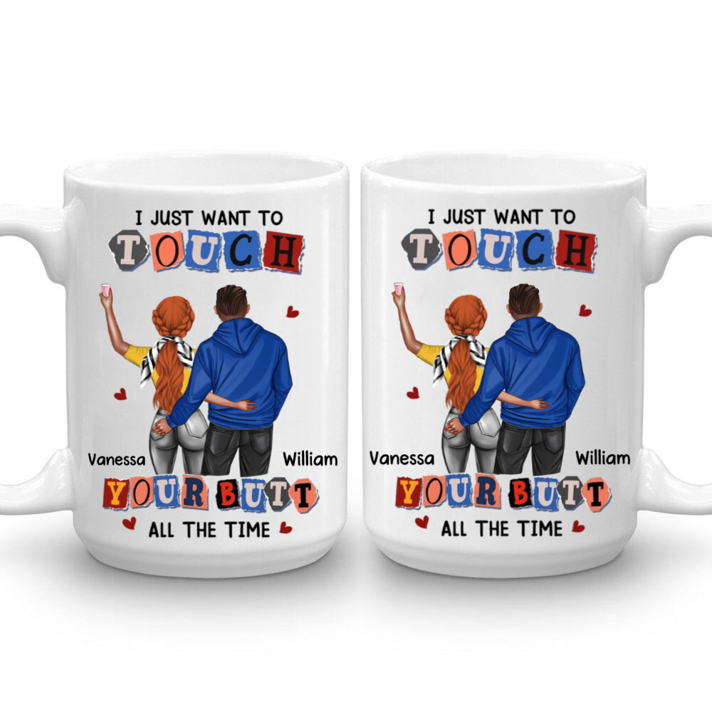 I Just Want To Touch You All The Time - Personalized Mug - Gift For Girlfriend, Wife, Valentine's Gift For Her
