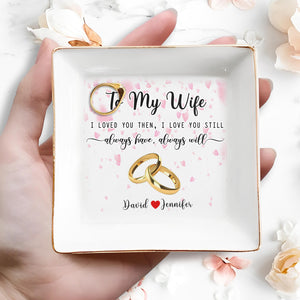 To My Wife, Always Have, Always Will - Personalized Custom Jewelry Dish - Anniversary Gift For Wife