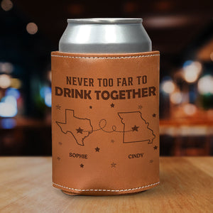 Never Too Far To Drink Together - Personalized Leather Can Cooler - Gift For Family