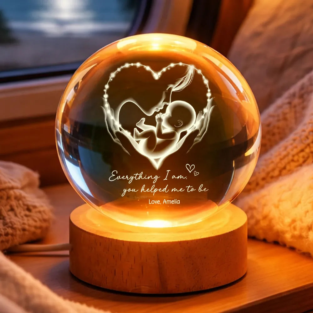 Everything I Am You Helped Me To Be Mom - Personalized Crystal Ball LED Night Light - Heartfelt Mother's Day Gift for Mom
