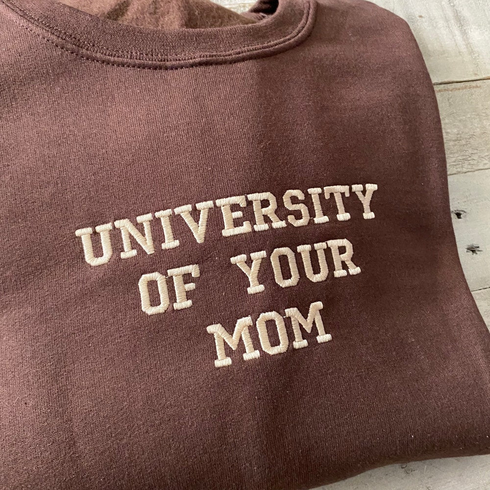University Of Your Mom Embroidered Sweatshirt- Unisex Sweatshirt