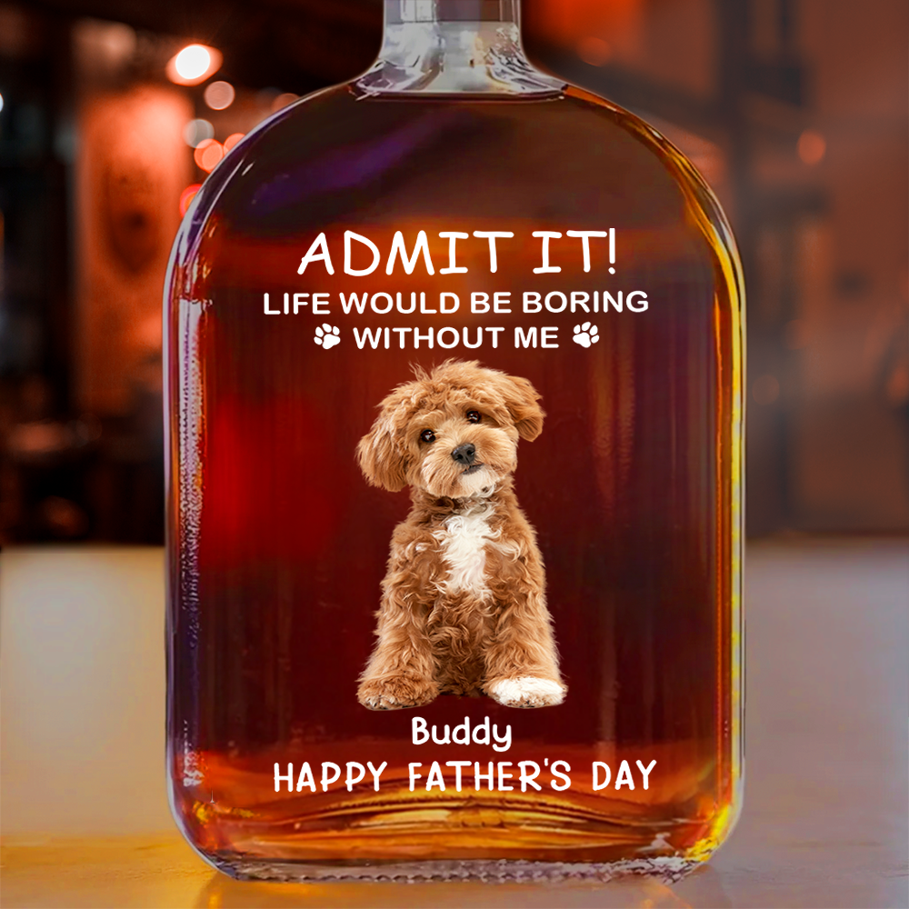 Life Would Be Boring Without Me Dog Cat Photo - Personalized Whiskey Bottle - Gift For Dog Cat Pet Lover