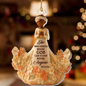 She Who Kneels Before God Can Stand Before Anyone - Personalized Acrylic Ornament - Christian Gift